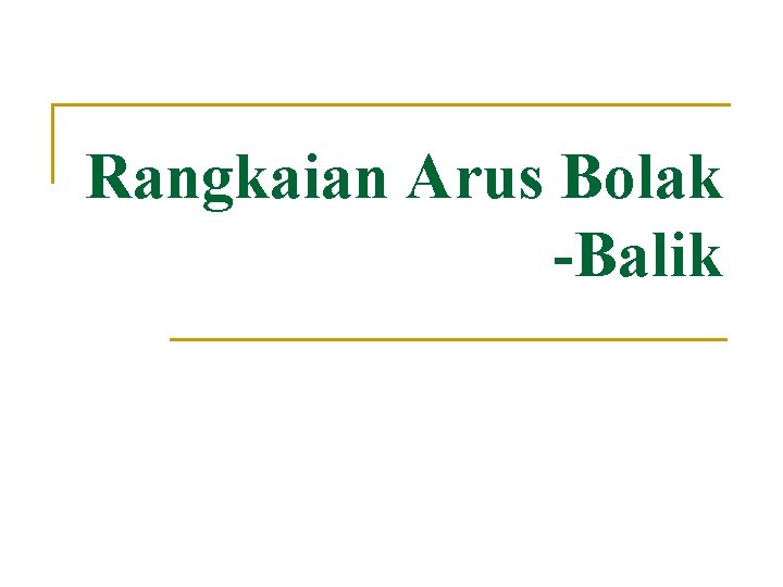 Rangkaian Arus Bolak -Balik 