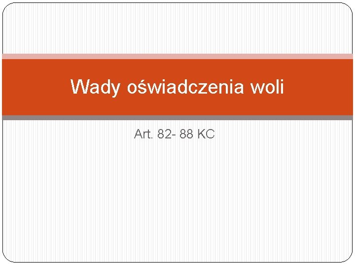 Wady oświadczenia woli Art. 82 - 88 KC 