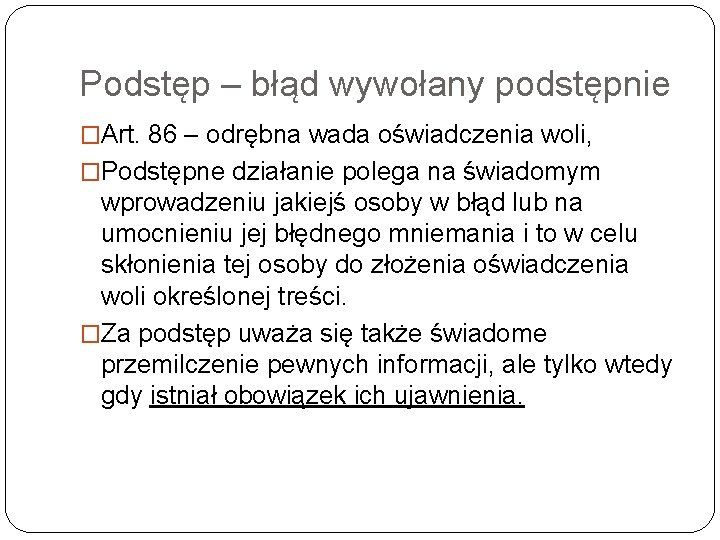 Podstęp – błąd wywołany podstępnie �Art. 86 – odrębna wada oświadczenia woli, �Podstępne działanie