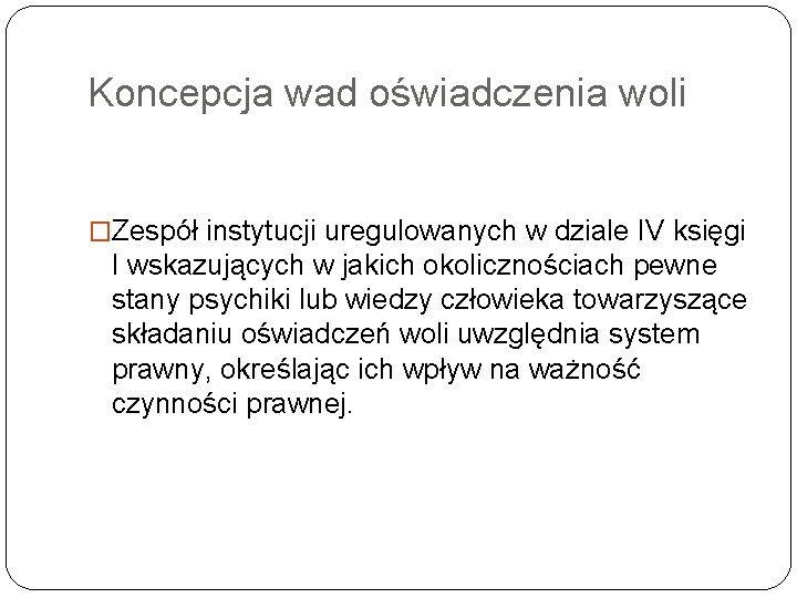 Koncepcja wad oświadczenia woli �Zespół instytucji uregulowanych w dziale IV księgi I wskazujących w