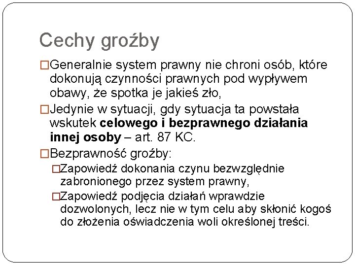 Cechy groźby �Generalnie system prawny nie chroni osób, które dokonują czynności prawnych pod wypływem