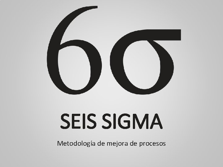 SEIS SIGMA Metodología de mejora de procesos 