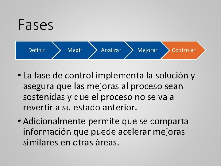 Fases Definir Medir Analizar Mejorar Controlar • La fase de control implementa la solucio