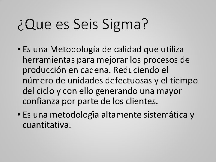 ¿Que es Seis Sigma? • Es una Metodología de calidad que utiliza herramientas para