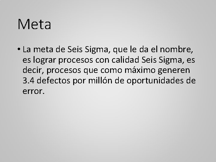 Meta • La meta de Seis Sigma, que le da el nombre, es lograr