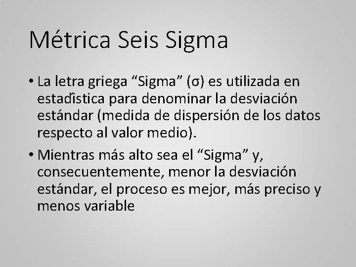 Me trica Seis Sigma • La letra griega “Sigma” (σ) es utilizada en estadi