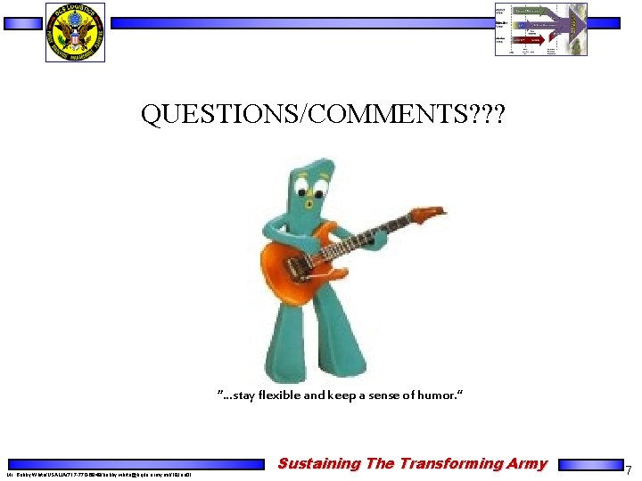 QUESTIONS/COMMENTS? ? ? “…stay flexible and keep a sense of humor. ” Mr. Bobby