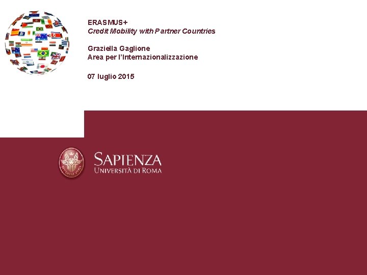 ERASMUS+ Credit Mobility with Partner Countries Graziella Gaglione Area per l’Internazionalizzazione 07 luglio 2015
