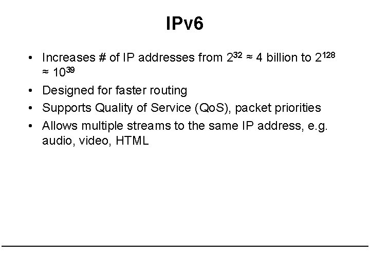 IPv 6 • Increases # of IP addresses from 232 ≈ 4 billion to