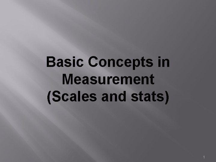 Basic Concepts in Measurement (Scales and stats) 1 