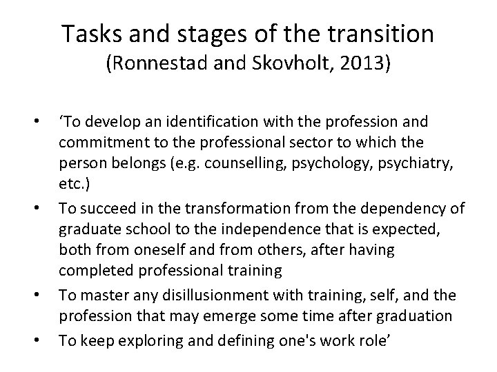 Tasks and stages of the transition (Ronnestad and Skovholt, 2013) • • ‘To develop Tasks and stages of the transition (Ronnestad and Skovholt, 2013) • • ‘To develop