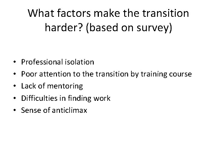 What factors make the transition harder? (based on survey) • • • Professional isolation What factors make the transition harder? (based on survey) • • • Professional isolation