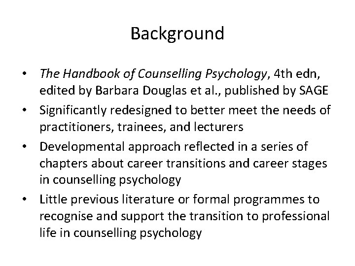 Background • The Handbook of Counselling Psychology, 4 th edn, edited by Barbara Douglas Background • The Handbook of Counselling Psychology, 4 th edn, edited by Barbara Douglas