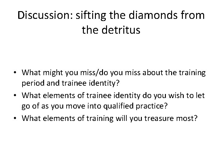 Discussion: sifting the diamonds from the detritus • What might you miss/do you miss Discussion: sifting the diamonds from the detritus • What might you miss/do you miss