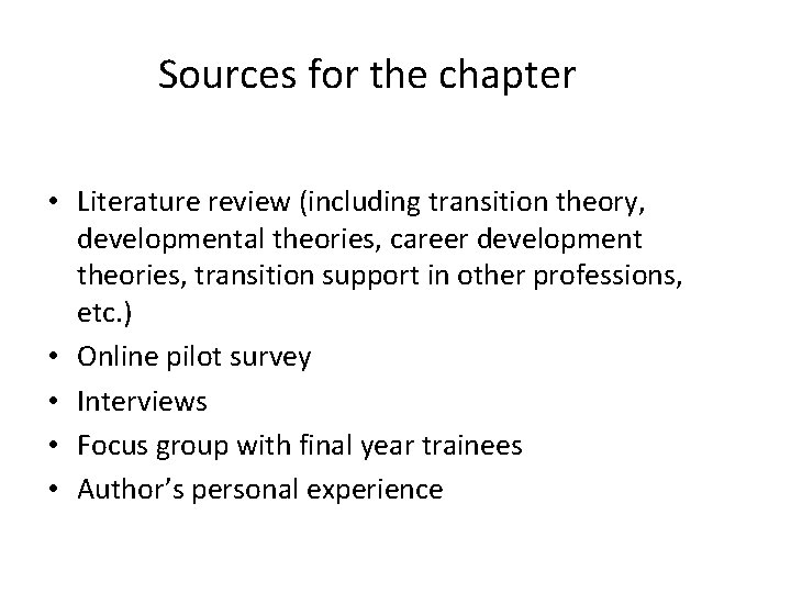 Sources for the chapter • Literature review (including transition theory, developmental theories, career development Sources for the chapter • Literature review (including transition theory, developmental theories, career development