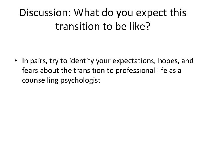 Discussion: What do you expect this transition to be like? • In pairs, try Discussion: What do you expect this transition to be like? • In pairs, try