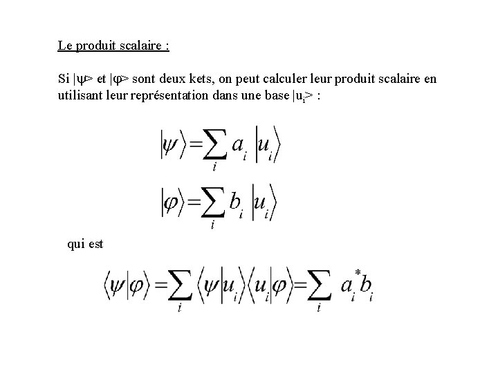 Le produit scalaire : Si |y> et |j> sont deux kets, on peut calculer