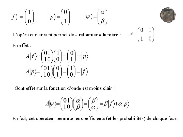 L’opérateur suivant permet de « retourner » la pièce : En effet : Sont