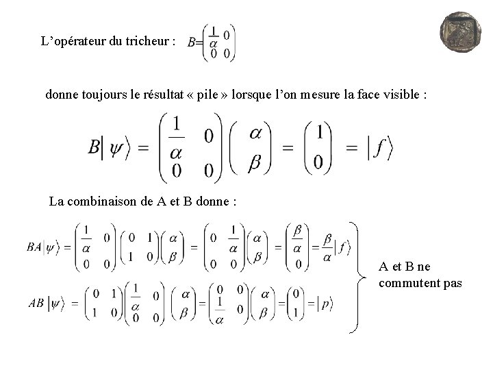 L’opérateur du tricheur : donne toujours le résultat « pile » lorsque l’on mesure