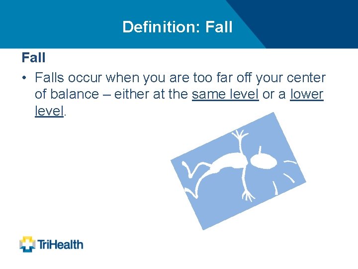 Definition: Fall • Falls occur when you are too far off your center of