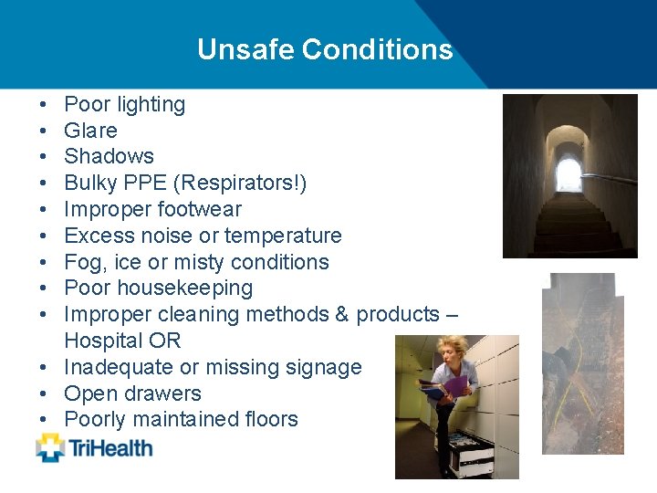 Unsafe Conditions • • • Poor lighting Glare Shadows Bulky PPE (Respirators!) Improper footwear