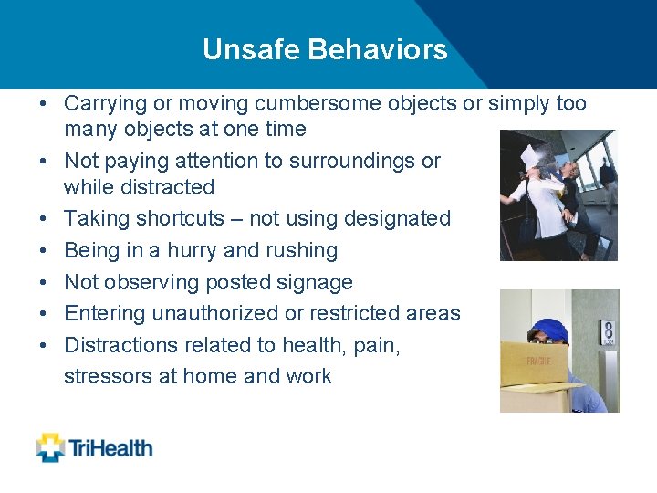 Unsafe Behaviors • Carrying or moving cumbersome objects or simply too many objects at