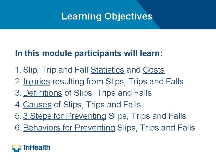 Learning Objectives In this module participants will learn: 1. Slip, Trip and Fall Statistics