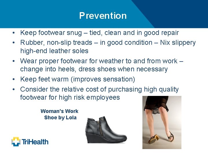 Prevention • Keep footwear snug – tied, clean and in good repair • Rubber,