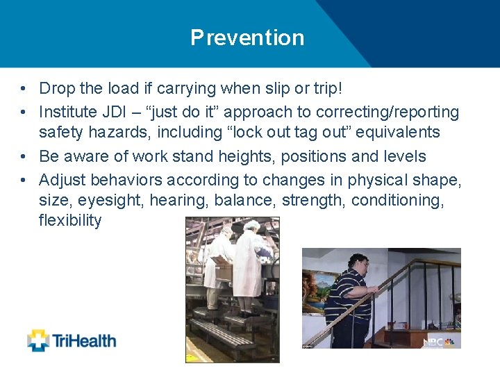 Prevention • Drop the load if carrying when slip or trip! • Institute JDI