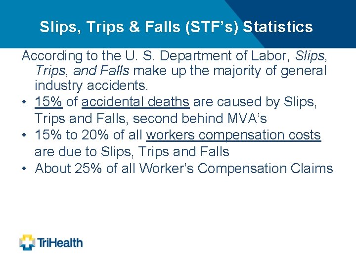 Slips, Trips & Falls (STF’s) Statistics According to the U. S. Department of Labor,