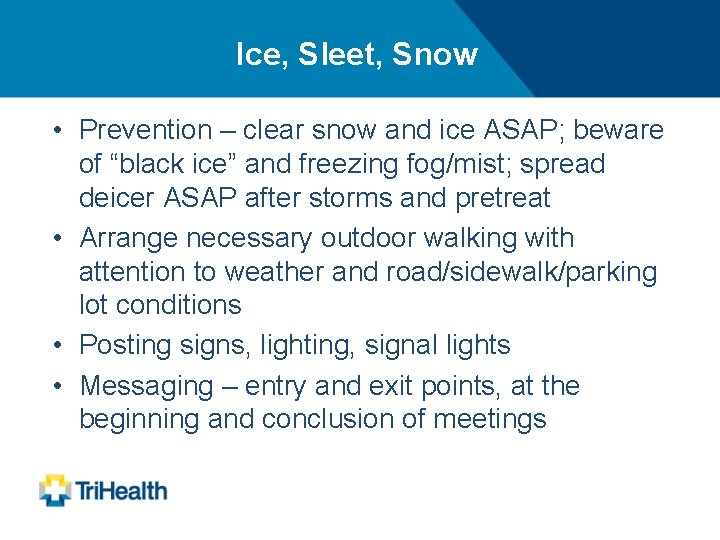 Ice, Sleet, Snow • Prevention – clear snow and ice ASAP; beware of “black