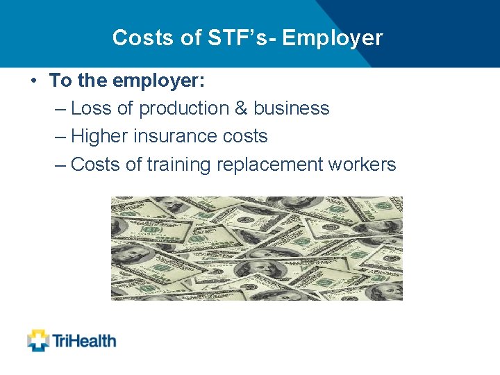 Costs of STF’s- Employer • To the employer: – Loss of production & business