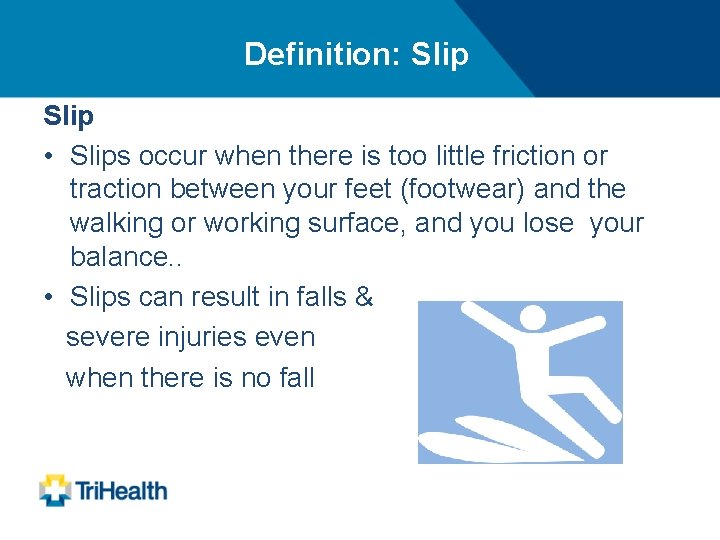 Definition: Slip • Slips occur when there is too little friction or traction between