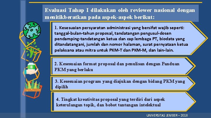 Evaluasi Tahap I dilakukan oleh reviewer nasional dengan menitikberatkan pada aspek-aspek berikut: 1. Kesesuaian