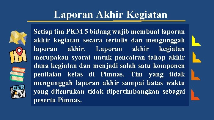 Laporan Akhir Kegiatan Setiap tim PKM 5 bidang wajib membuat laporan akhir kegiatan secara