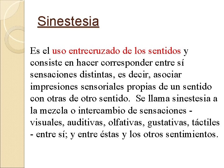 Sinestesia Es el uso entrecruzado de los sentidos y consiste en hacer corresponder entre