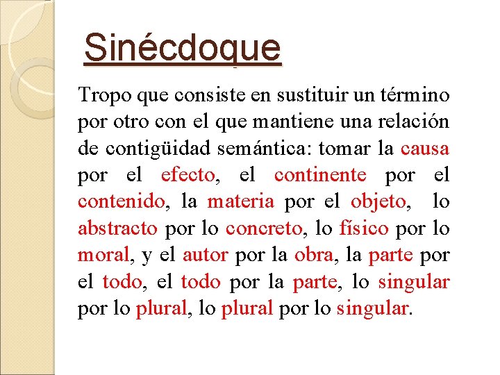 Sinécdoque Tropo que consiste en sustituir un término por otro con el que mantiene