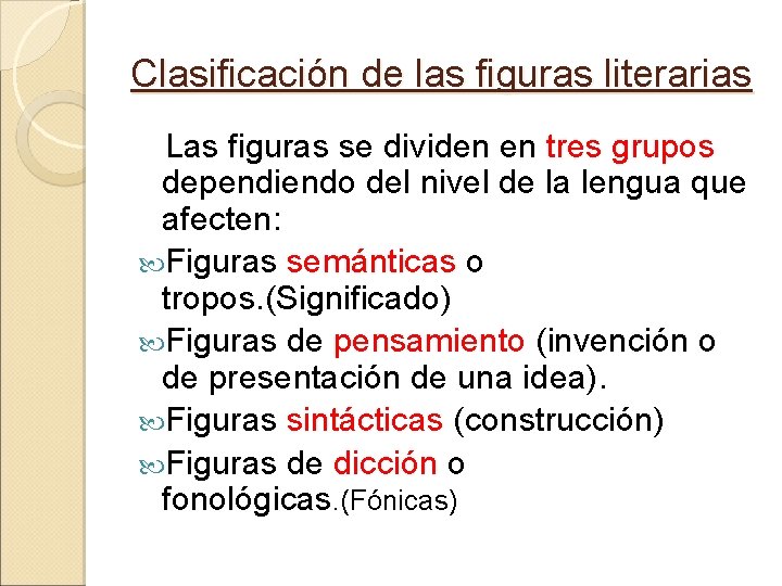 Clasificación de las figuras literarias Las figuras se dividen en tres grupos dependiendo del