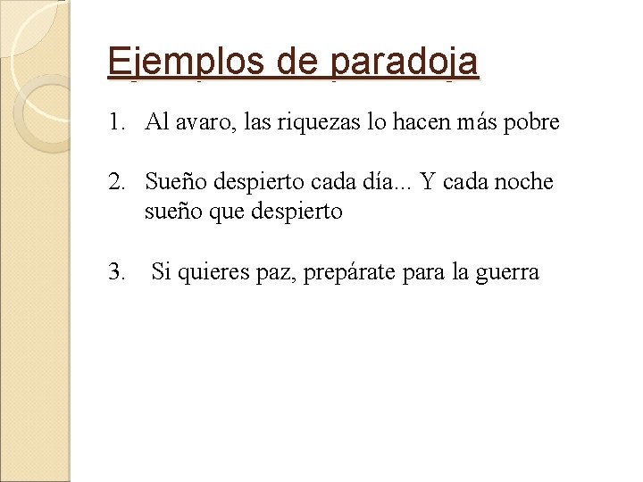 Ejemplos de paradoja 1. Al avaro, las riquezas lo hacen más pobre 2. Sueño