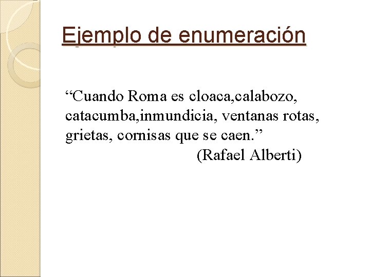 Ejemplo de enumeración “Cuando Roma es cloaca, calabozo, catacumba, inmundicia, ventanas rotas, grietas, cornisas