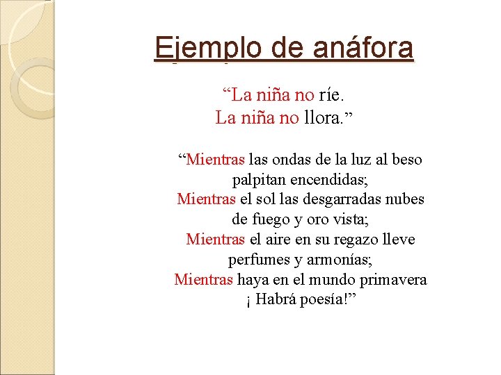 Ejemplo de anáfora “La niña no ríe. La niña no llora. ” “Mientras las