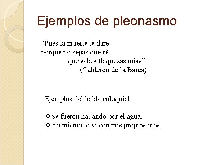 Ejemplos de pleonasmo “Pues la muerte te daré porque no sepas que sé que