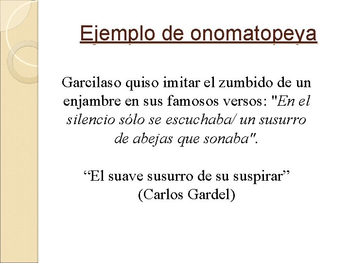 Ejemplo de onomatopeya Garcilaso quiso imitar el zumbido de un enjambre en sus famosos