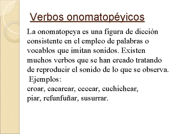 Verbos onomatopéyicos La onomatopeya es una figura de dicción consistente en el empleo de