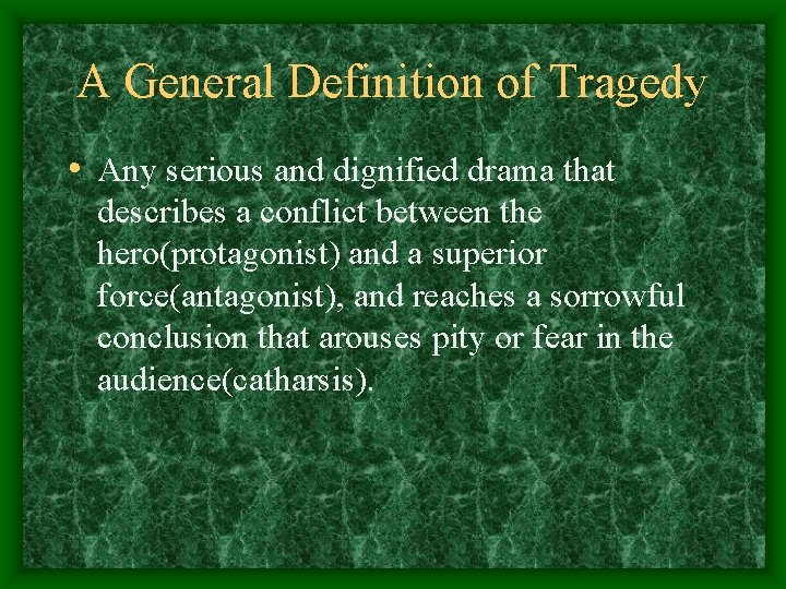 A General Definition of Tragedy • Any serious and dignified drama that describes a