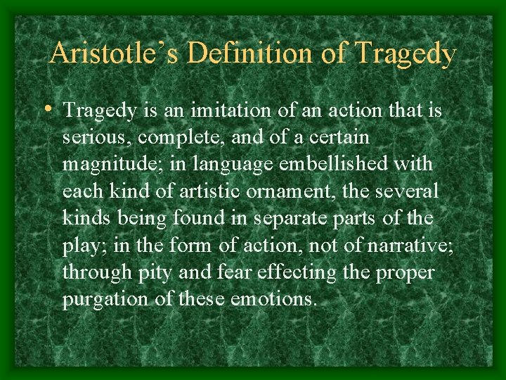 Aristotle’s Definition of Tragedy • Tragedy is an imitation of an action that is