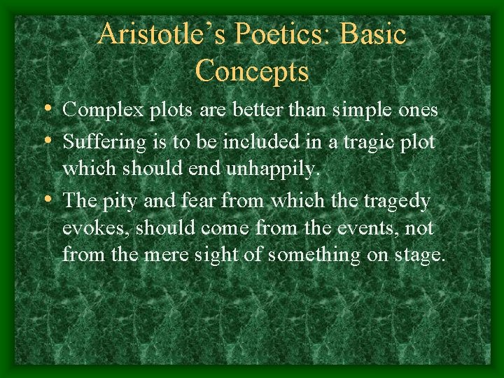 Aristotle’s Poetics: Basic Concepts • Complex plots are better than simple ones • Suffering