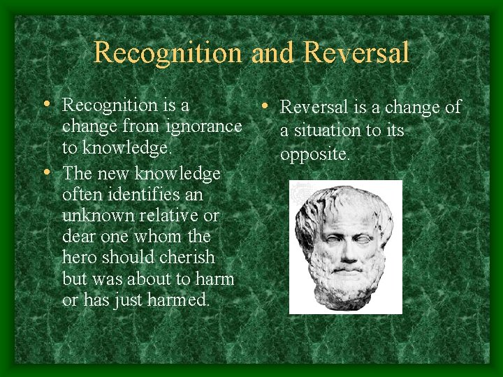 Recognition and Reversal • Recognition is a change from ignorance to knowledge. • The