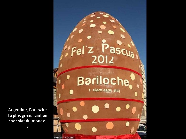 Argentine, Bariloche Le plus grand œuf en chocolat du monde. . 