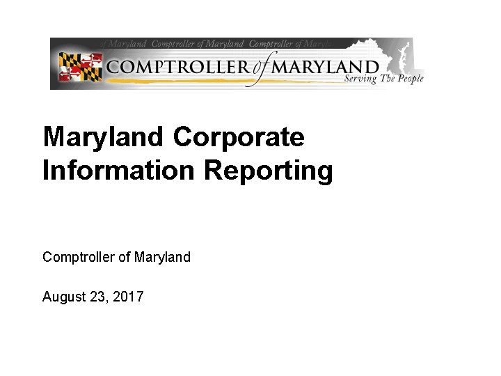 Maryland Corporate Information Reporting Comptroller of Maryland August 23, 2017 